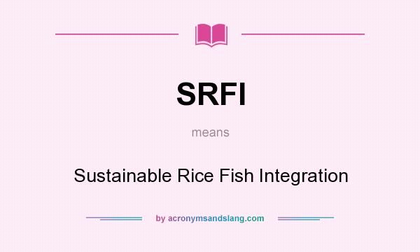 What does SRFI mean? It stands for Sustainable Rice Fish Integration