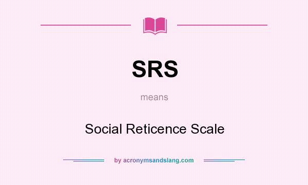 What does SRS mean? It stands for Social Reticence Scale
