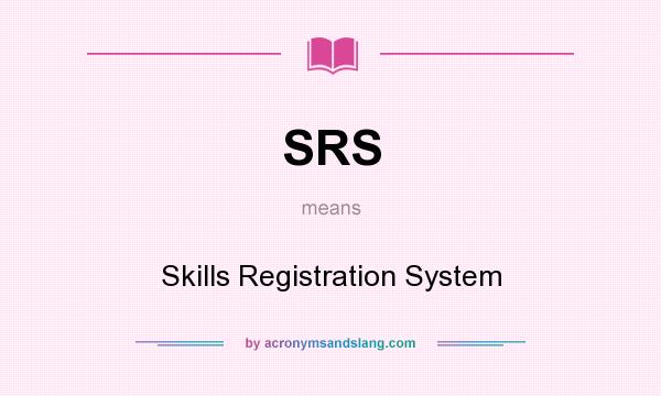 What does SRS mean? It stands for Skills Registration System