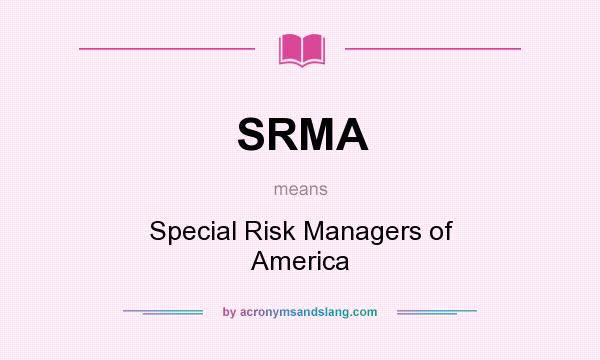 What does SRMA mean? It stands for Special Risk Managers of America