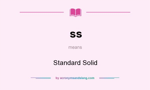 What does ss mean? It stands for Standard Solid