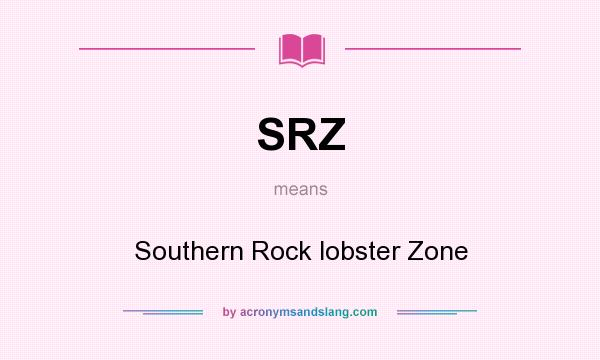 What does SRZ mean? It stands for Southern Rock lobster Zone
