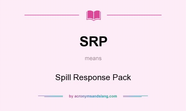 What does SRP mean? It stands for Spill Response Pack