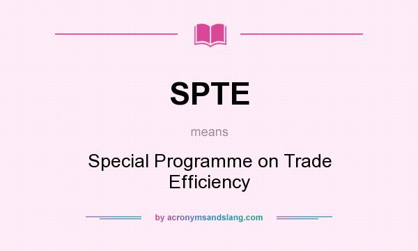 What does SPTE mean? It stands for Special Programme on Trade Efficiency