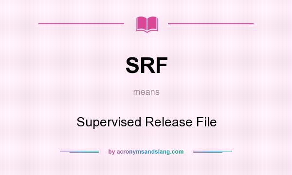 What does SRF mean? It stands for Supervised Release File