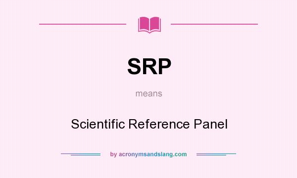 What does SRP mean? It stands for Scientific Reference Panel