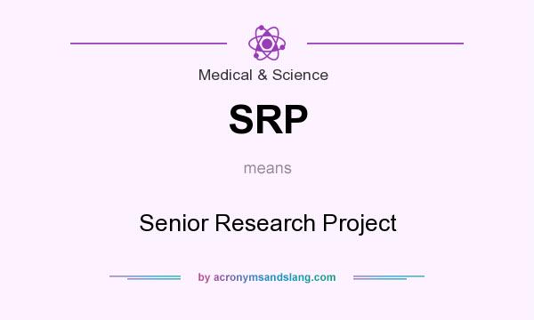 What does SRP mean? It stands for Senior Research Project