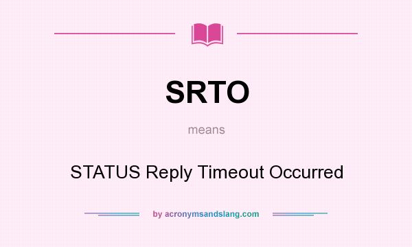 What does SRTO mean? It stands for STATUS Reply Timeout Occurred