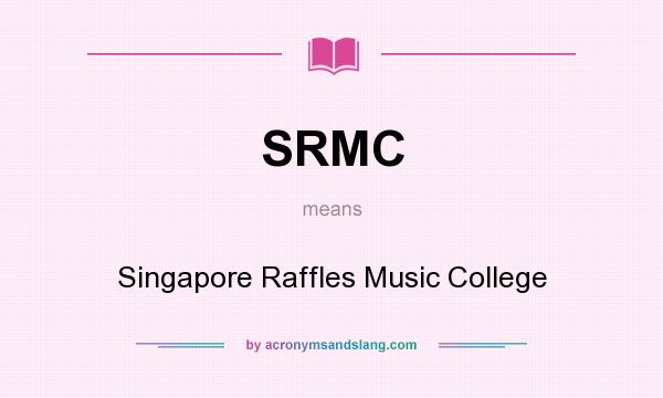 What does SRMC mean? It stands for Singapore Raffles Music College