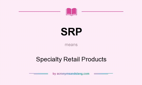 What does SRP mean? It stands for Specialty Retail Products