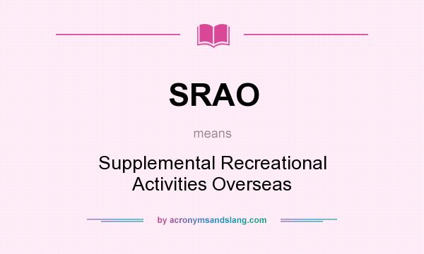 What does SRAO mean? It stands for Supplemental Recreational Activities Overseas