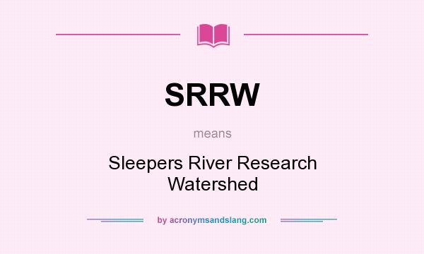 What does SRRW mean? It stands for Sleepers River Research Watershed