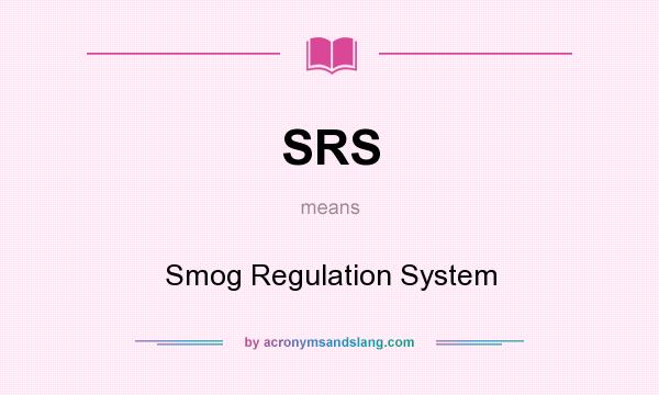 What does SRS mean? It stands for Smog Regulation System