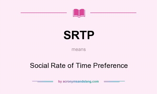 What does SRTP mean? It stands for Social Rate of Time Preference