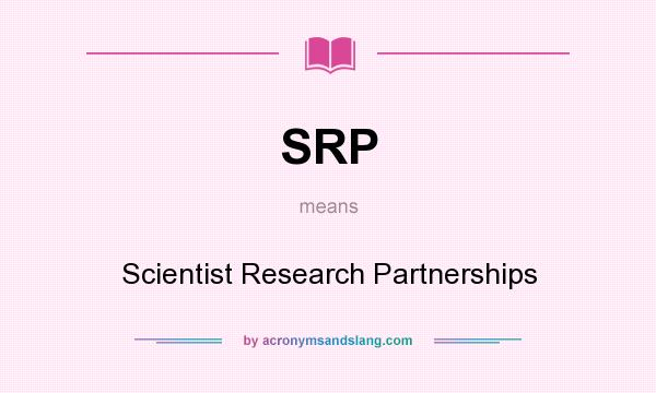 What does SRP mean? It stands for Scientist Research Partnerships