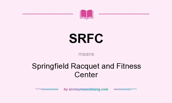 What does SRFC mean? It stands for Springfield Racquet and Fitness Center