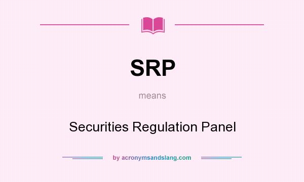What does SRP mean? It stands for Securities Regulation Panel