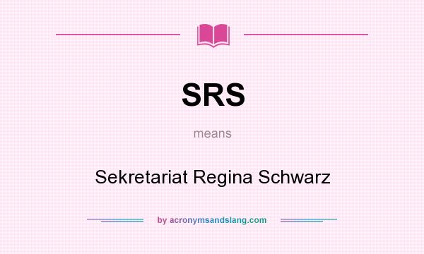 What does SRS mean? It stands for Sekretariat Regina Schwarz