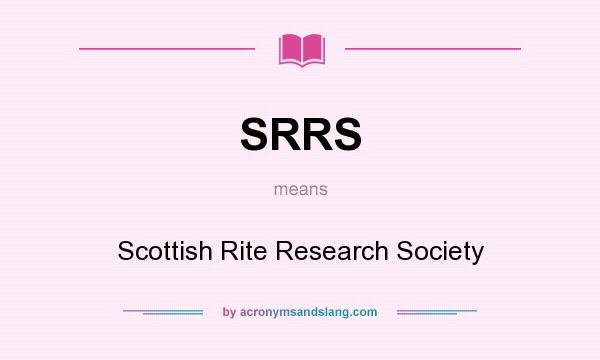 What does SRRS mean? It stands for Scottish Rite Research Society