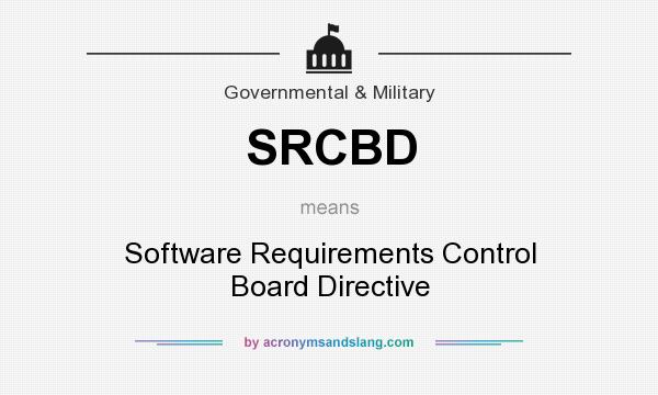 What does SRCBD mean? It stands for Software Requirements Control Board Directive