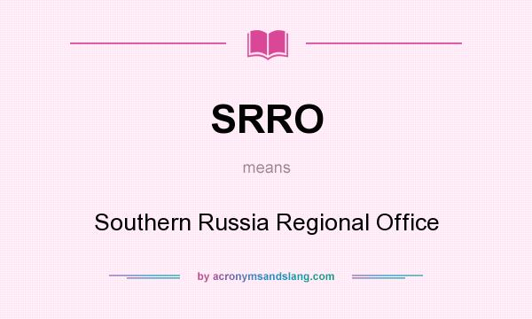 What does SRRO mean? It stands for Southern Russia Regional Office
