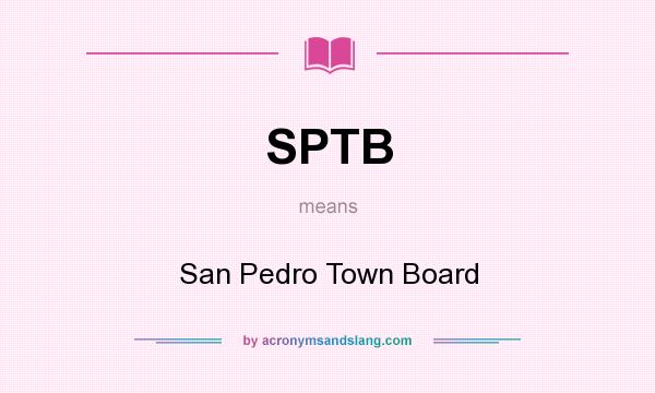 What does SPTB mean? It stands for San Pedro Town Board