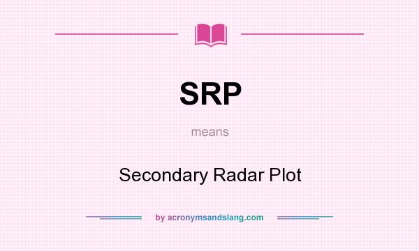 What does SRP mean? It stands for Secondary Radar Plot