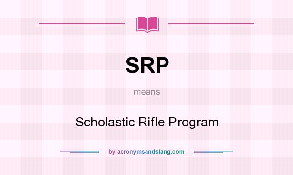 What does SRP mean? It stands for Scholastic Rifle Program