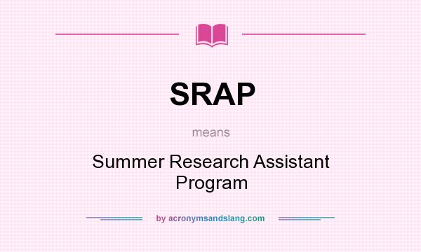 What does SRAP mean? It stands for Summer Research Assistant Program