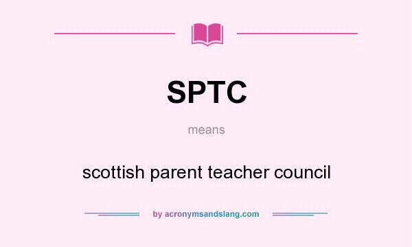 What does SPTC mean? It stands for scottish parent teacher council