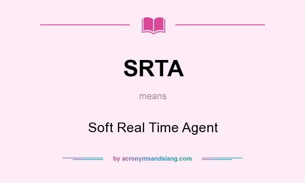 What does SRTA mean? It stands for Soft Real Time Agent