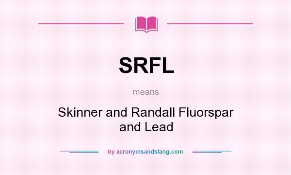 What does SRFL mean? It stands for Skinner and Randall Fluorspar and Lead