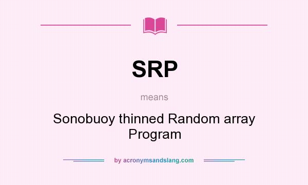 What does SRP mean? It stands for Sonobuoy thinned Random array Program