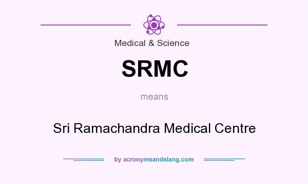 What does SRMC mean? It stands for Sri Ramachandra Medical Centre