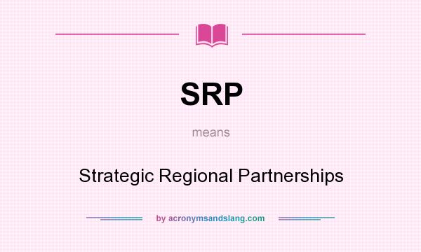 What does SRP mean? It stands for Strategic Regional Partnerships