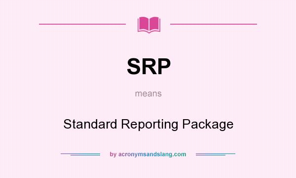 What does SRP mean? It stands for Standard Reporting Package