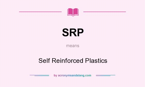 What does SRP mean? It stands for Self Reinforced Plastics