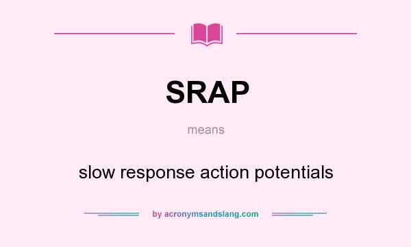 What does SRAP mean? It stands for slow response action potentials