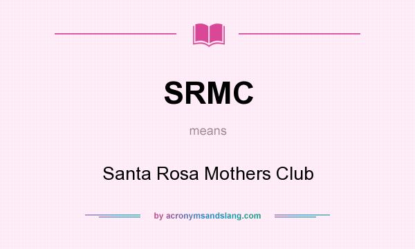 What does SRMC mean? It stands for Santa Rosa Mothers Club