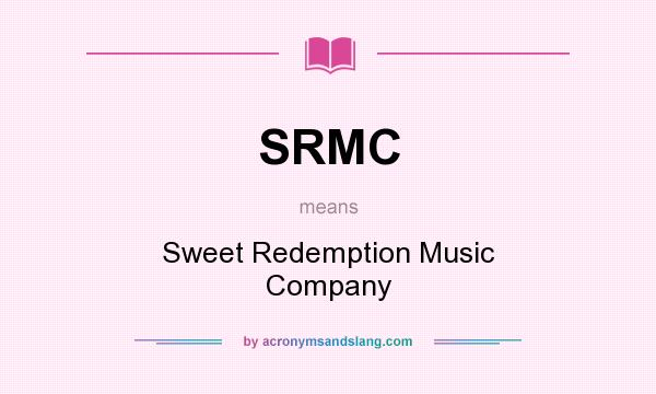 What does SRMC mean? It stands for Sweet Redemption Music Company