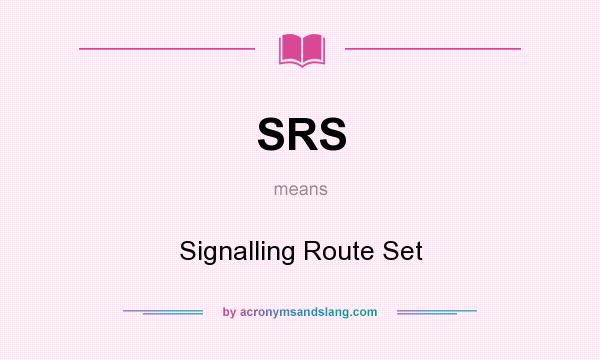 What does SRS mean? It stands for Signalling Route Set