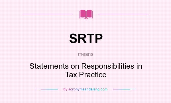 What does SRTP mean? It stands for Statements on Responsibilities in Tax Practice