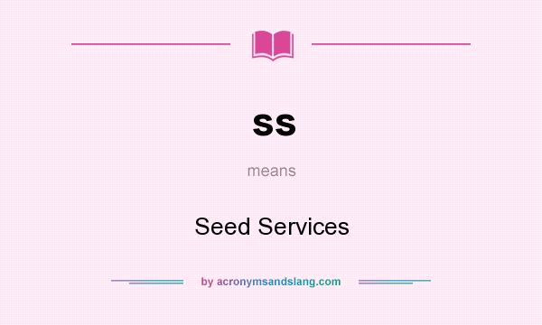 What does ss mean? It stands for Seed Services