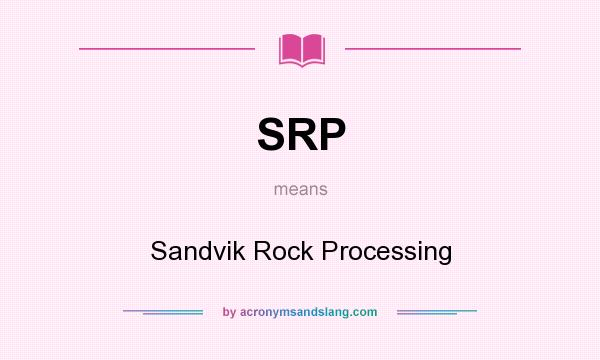 What does SRP mean? It stands for Sandvik Rock Processing