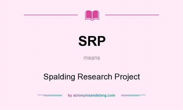 What does SRP mean? It stands for Spalding Research Project