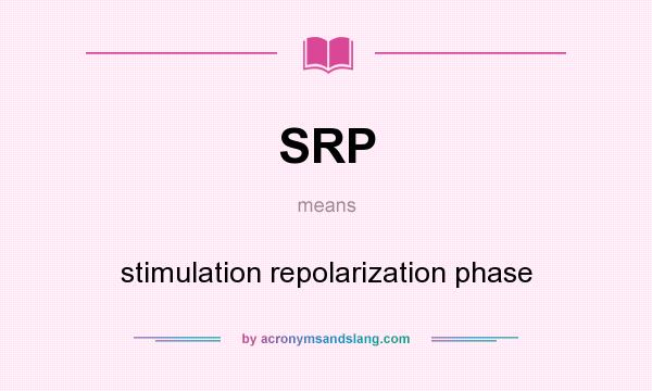 What does SRP mean? It stands for stimulation repolarization phase