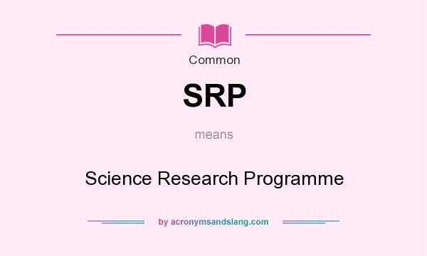 What does SRP mean? It stands for Science Research Programme
