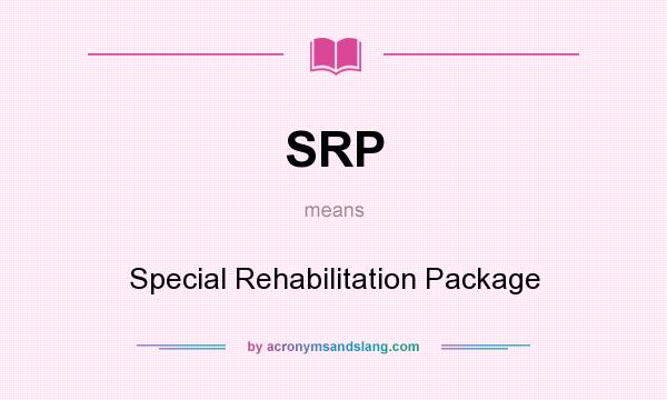 What does SRP mean? It stands for Special Rehabilitation Package