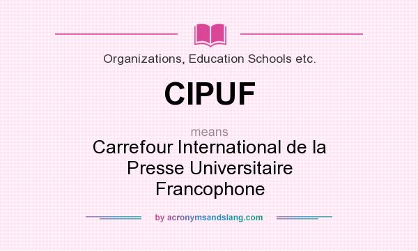 What does CIPUF mean? It stands for Carrefour International de la Presse Universitaire Francophone