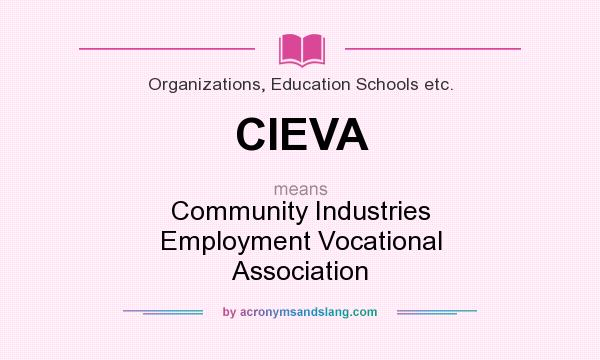 What does CIEVA mean? It stands for Community Industries Employment Vocational Association